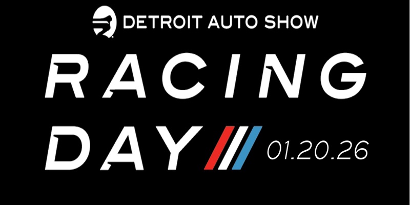 RACING DAY RETURNS TO THE DETROIT AUTO SHOW ON TUESDAY, JANUARY 20, 2026